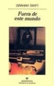 book cover of Fuera de este mundo by Graham Swift