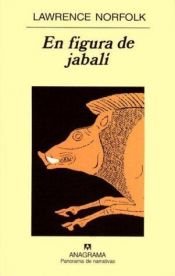 book cover of En Figura de Jabali by Lawrence Norfolk