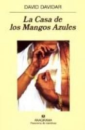 book cover of La Casa de Los Mangos Azules by David Davidar