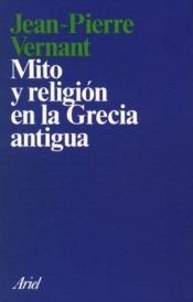 book cover of Mito y religión en la Grecia Antigua by Jean-Pierre Vernant