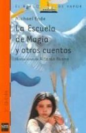 book cover of La escuela de magia y otros cuentos by Michael Ende