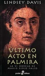book cover of Ultimo acto en Palmira : la IV novela de Marco Didio Falco by Lindsey Davis
