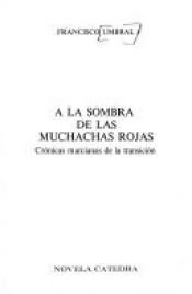 book cover of A la sombra de las muchachas rojas : crónicas marcianas de la transición by Francisco Umbral