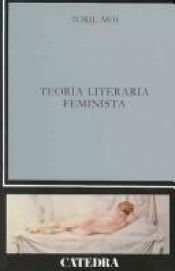 book cover of Teoria literaria feminista (CRITICA Y ESTUDIOS LITERARIOS) by Toril Moi