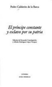 book cover of El príncipe constante y esclavo por su patria by Педро Калдерон де ла Барка