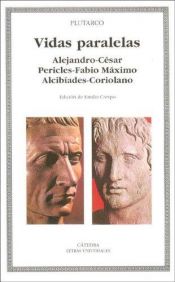 book cover of Vidas Paralelas. Alejandro-cesar, Pericles-fabio Maximo, Alcibiades-coriolano by Plútarchos