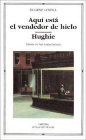book cover of Aquí está el vendedor de hielo ; Hughie by Eugene O'Neill