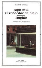 book cover of Aquí está el vendedor de hielo ; Hughie by Eugene O’Neill