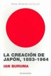 book cover of La creacion de Japon, 1853-1964 by Ian Buruma