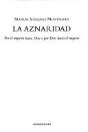 book cover of La aznaridad : por el imperio hacia Dios o por Dios hacia el imperio by Manuel Vázquez Montalbán