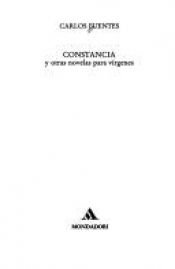 book cover of Constancia : y otras novelas para vírgenes by Carlos Fuentes