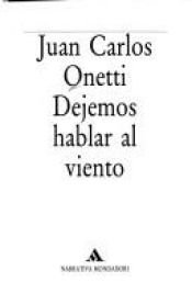 book cover of Dejemos hablar al viento by Juan Carlos Onetti