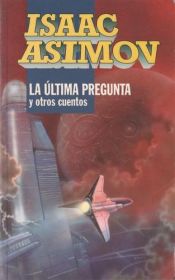book cover of La Ultima Pregunta by Isaac Asimov