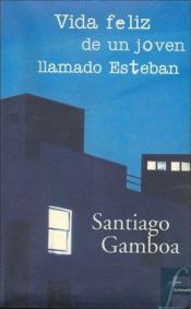 book cover of Vida feliz de un joven llamado Esteban (Ficcionario) by Santiago Gamboa