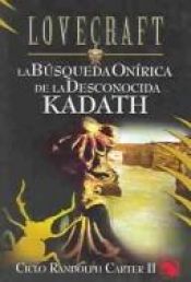 book cover of Ciclo Randolph Carter Ii: La Busqueda Onirica De La Desconocida Kadath (Lovecraft) by Хауърд Лъвкрафт