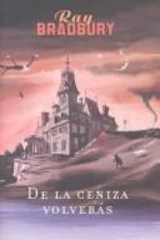 book cover of De las cenizas volverás by Ray Bradbury
