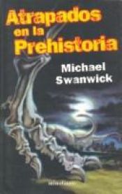 book cover of Atrapados en la prehistoria by Michael Swanwick