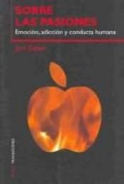 book cover of Sobre las pasiones : emoción, adicción y conducta humana by Jon Elster