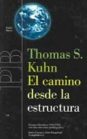 book cover of El camino desde la estructura: Ensayos filosoficos 1970-1993 con una entrevista autobiografica by Thomas Kuhn