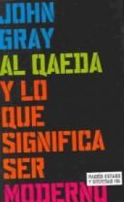 book cover of Al Quaeda Y Lo Que Significa Ser Moderno by John N. Gray