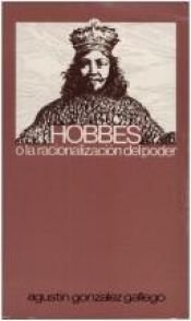 book cover of Hobbes, o, La racionalizacion del poder by Agustin Gonzalez Gallego