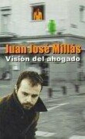 book cover of Visión del ahogado by Juan Jose Millas