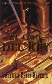 book cover of AVENTURAS DEL CAPITÁN ALATRISTE, LAS (4): EL ORO DEL REY by Arturo Pérez-Reverte