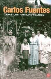 book cover of Todas las familias felices by Carlos Fuentes