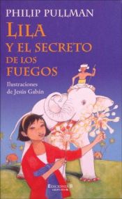 book cover of Lila y el secreto de los fuegos by Philip Pullman