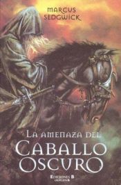 book cover of La Amenaza del Caballo Oscuro by Marcus Sedgwick