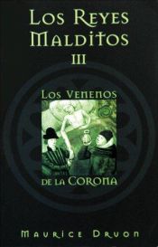 book cover of Los reyes malditos III : Los venenos de la corona by Maurice Druon