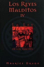 book cover of Los Reyes Malditos IV: La Ley De Los Varones by Maurice Druon