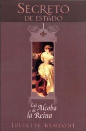 book cover of Secreto de Estado I: La alcoba de la Reina (Secreto De Estado by Juliette Benzoni