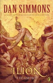 book cover of Ilión I: El asedio by Νταν Σίμονς