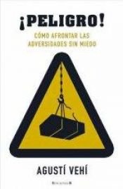 book cover of ¡Peligro! : cómo afrontar las adversidades sin miedo by Agustí Vehí i Castelló