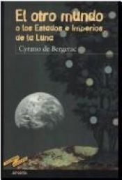 book cover of El Otro mundo, o, Los estados e imperios de la luna by Cyrano de Bergerac