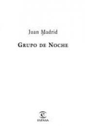 book cover of Grupo de noche by Juan Madrid