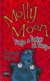 book cover of Molly Moon viaja a traves del tiempo by Georgia Byng