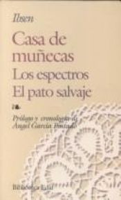 book cover of Casa de muñecas ; Los Espectros ; El Pato salvaje by Henriks Ibsens