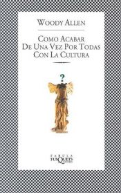 book cover of Como Acabar De Una Vez Por Todas Con LA Cultura by Woody Allen