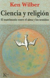 book cover of Ciencia y religión : el matrimonio entre el alma y los sentidos by Ken Wilber