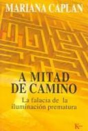 book cover of A mitad de camino: La falacia de la iluminacion prematura by Mariana Caplan