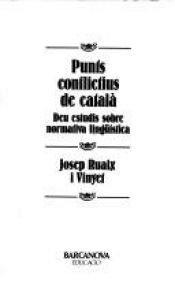 book cover of Punts conflictius de català : deu estudis sobre normativa lingüística by Josep Ruaix i Vinyet