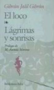 book cover of Loco, Lagrimas y Sonrisas = The Insane; Tears and Smiles by खलील जिब्रान