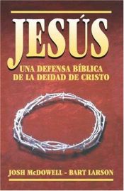 book cover of Jesus: A Biblical Defense of His Deity by Josh McDowell