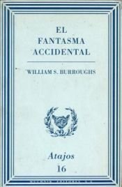 book cover of El fantasma accidental by William Burroughs