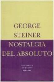 book cover of Nostalgia del absoluto by George Steiner