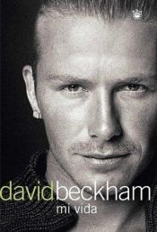 book cover of David Beckham: Mi Vida (Beckham: Both Feet on the Ground: An Autobiography) by David Beckham