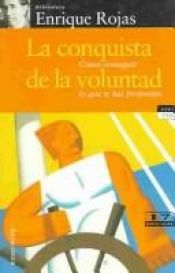 book cover of La Conquista De La Voluntad: Como Conseguir Lo Que Has Propuesto by Enrique Rojas