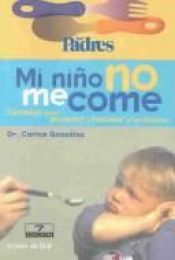 book cover of Mi niño no me come: La guía que necesitas para que tus hijos coman sin problemas by Carlos González